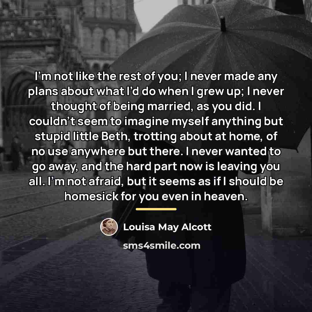 “I’m not like the rest of you; I never made…” quote by Louisa May Alcott