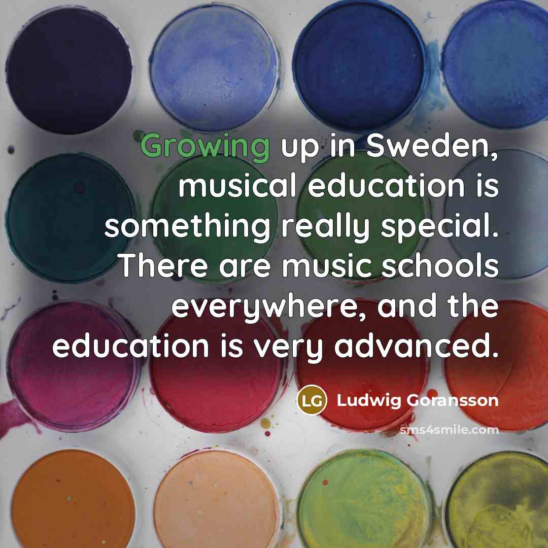 “Growing up in Sweden, musical education is something really special.…” quote by Ludwig Goransson