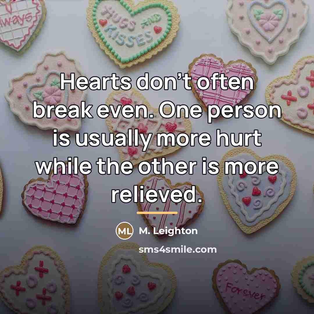 “Hearts don't often break even. One person is usually more…” quote by M. Leighton