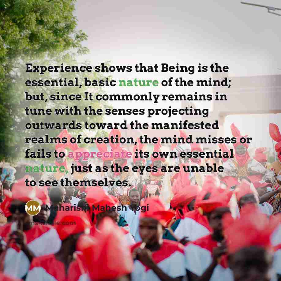 “Experience shows that Being is the essential, basic nature of…” quote by Maharishi Mahesh Yogi