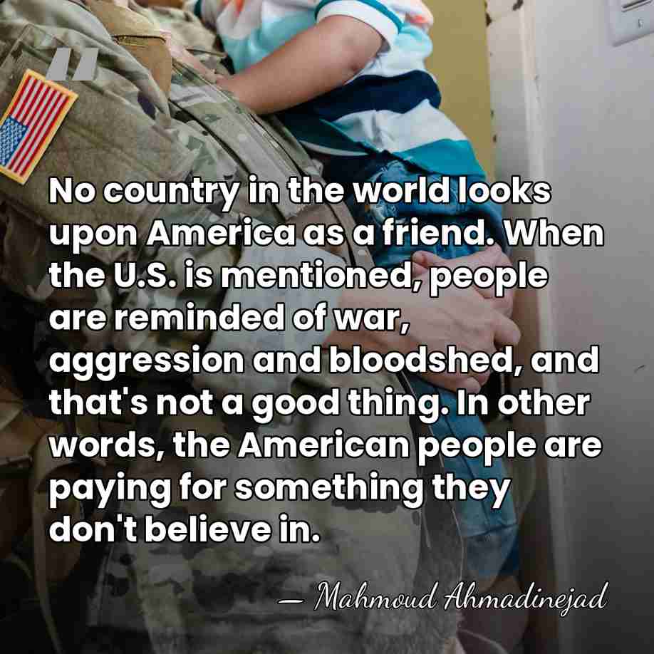 No country in the world looks upon America as a friend. When&hellip; - Mahmoud Ahmadinejad