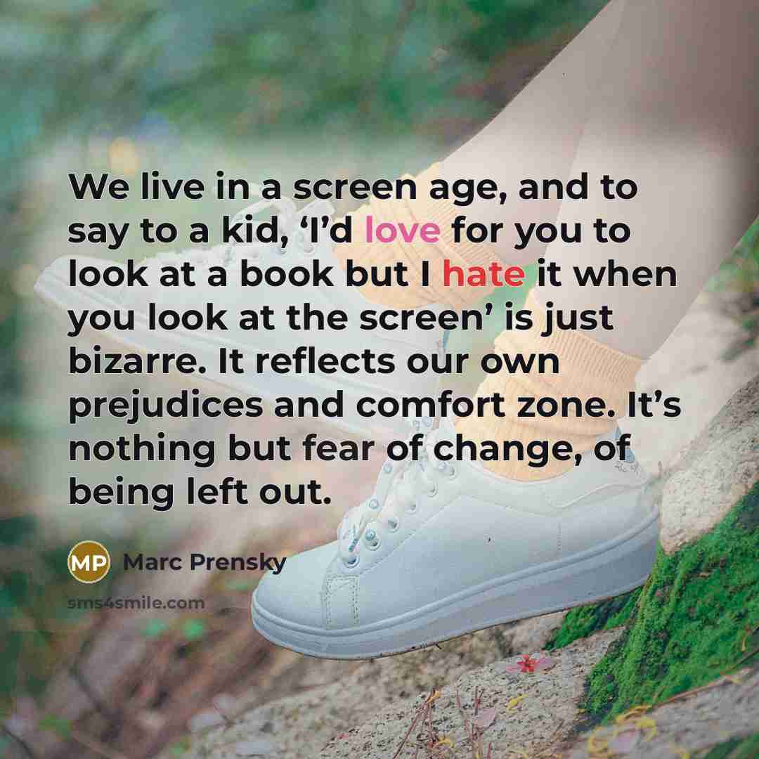 “We live in a screen age, and to say to…” quote by Marc Prensky