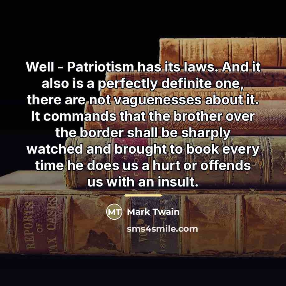 “Well - Patriotism has its laws. And it also is…” quote by Mark Twain