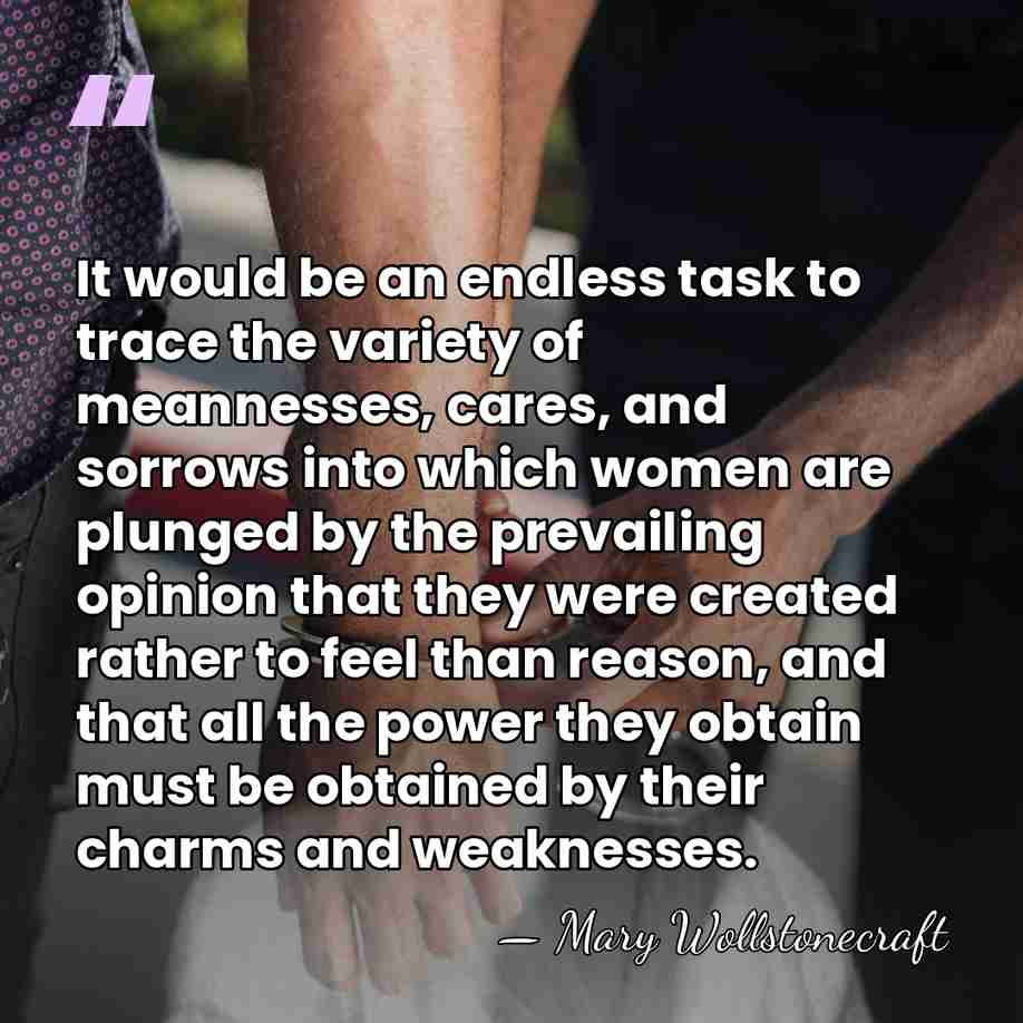 It would be an endless task to trace the variety of meannesses,&hellip; - Mary Wollstonecraft