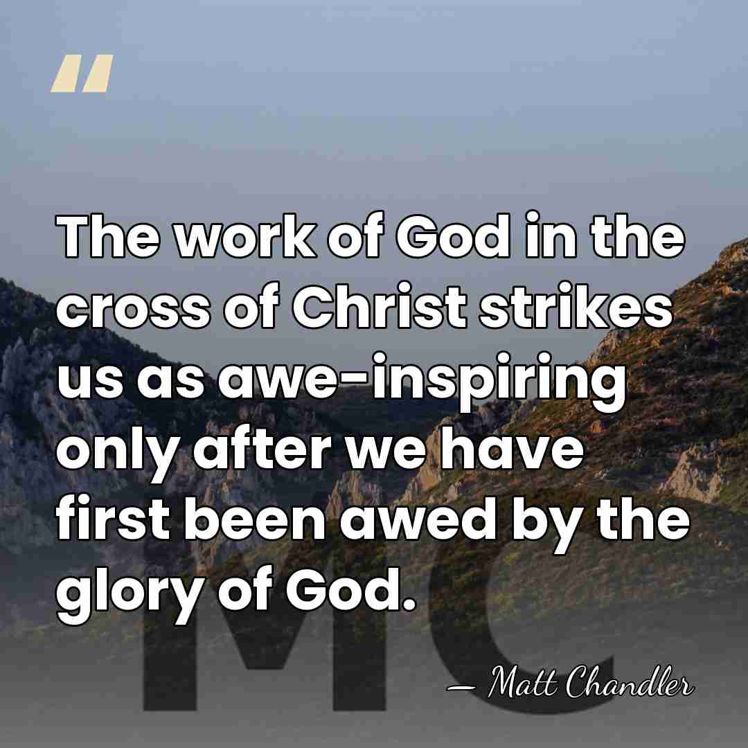 The work of God in the cross of Christ strikes us as&hellip; - Matt Chandler