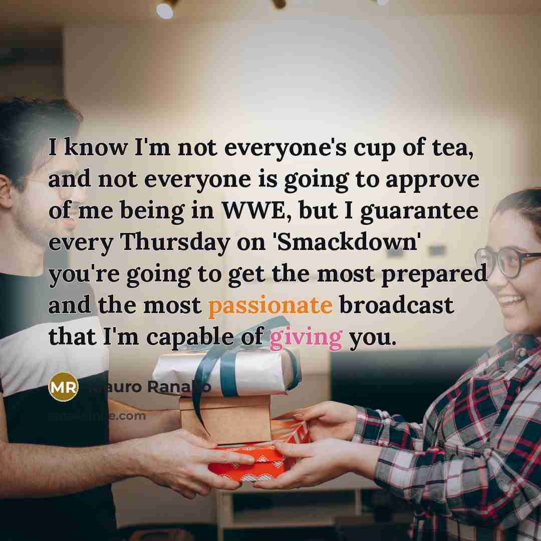 “I know I'm not everyone's cup of tea, and not…” quote by Mauro Ranallo