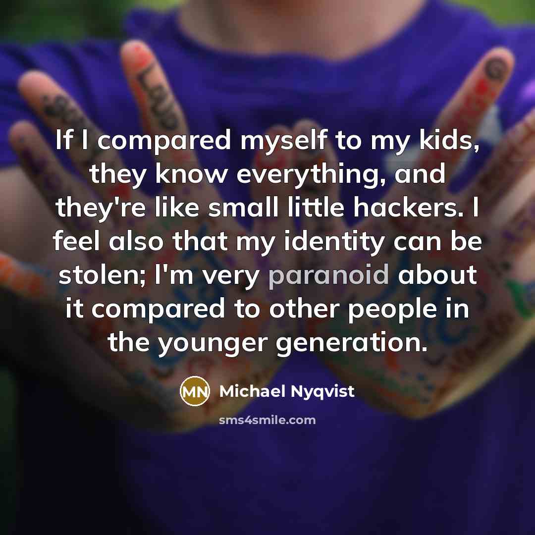 “If I compared myself to my kids, they know everything,…” quote by Michael Nyqvist