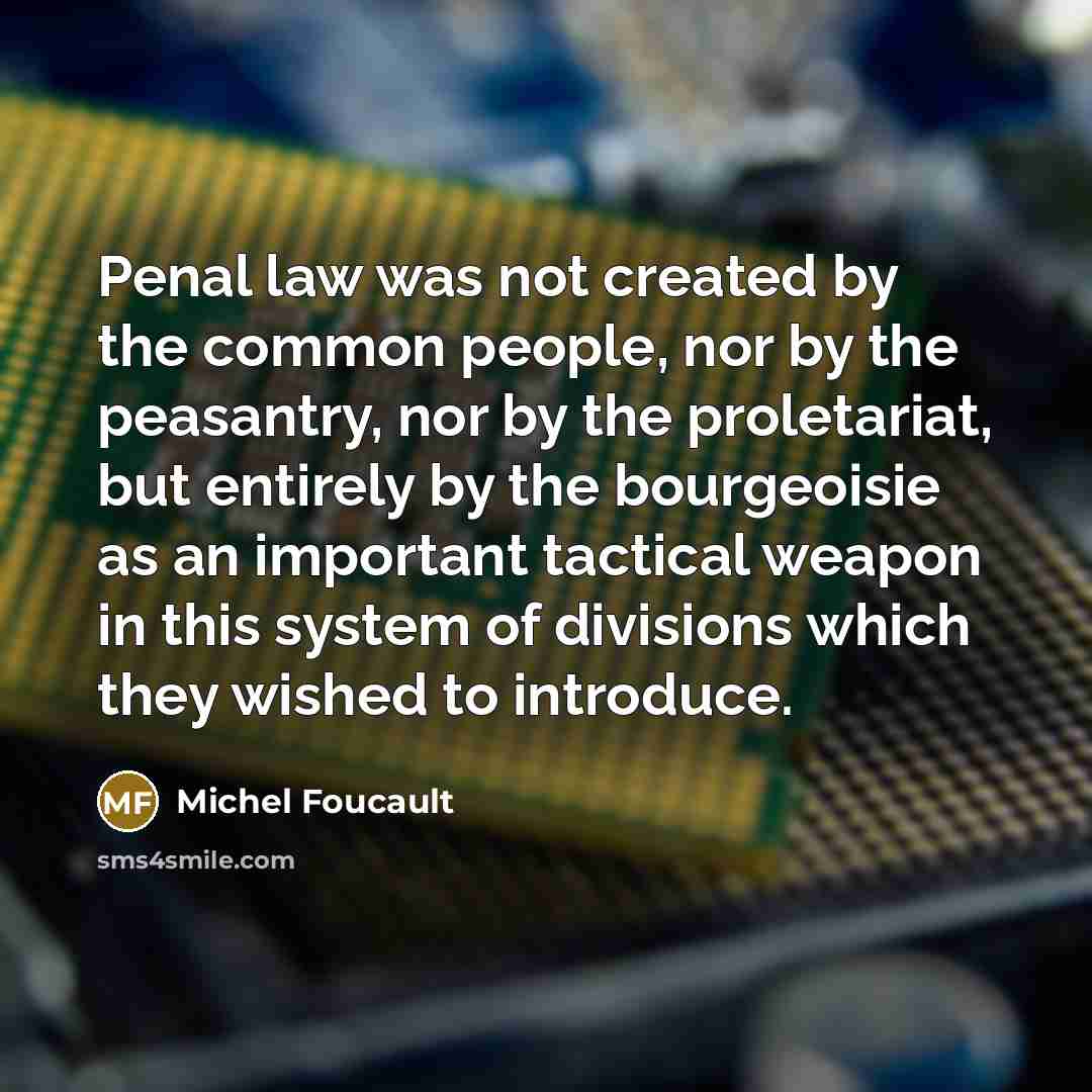 “Penal law was not created by the common people, nor…” quote by Michel Foucault