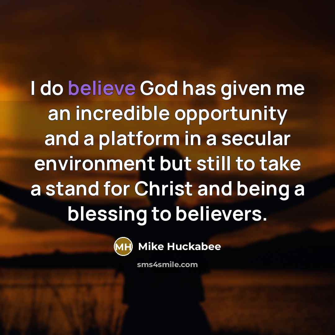 “I do believe God has given me an incredible opportunity…” quote by Mike Huckabee