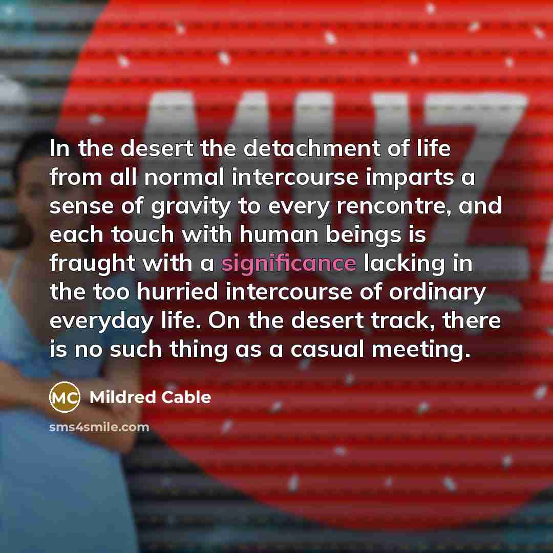“In the desert the detachment of life from all normal…” quote by Mildred Cable