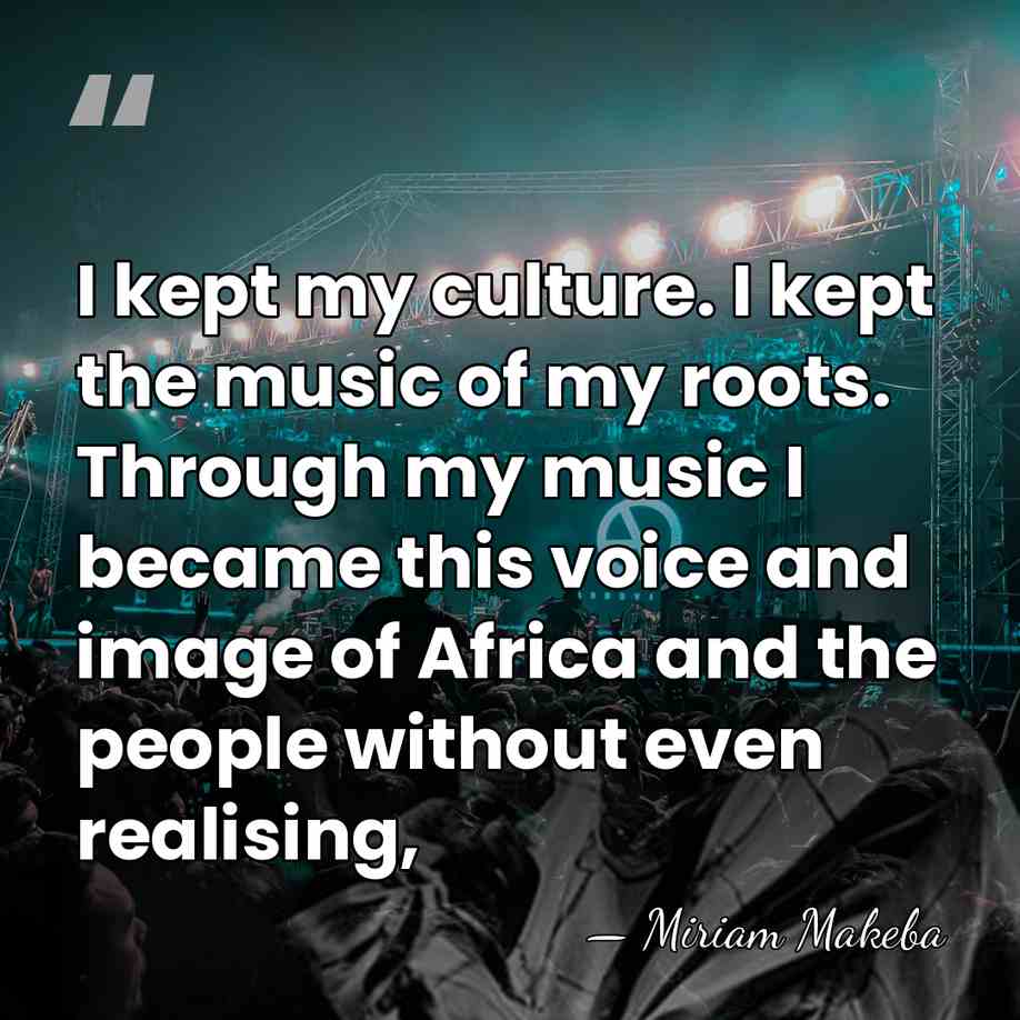 I kept my culture. I kept the music of my roots. Through&hellip; - Miriam Makeba