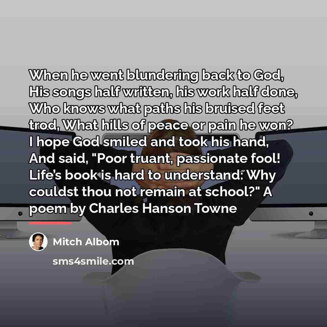 “When he went blundering back to God, His songs half…” quote by Mitch Albom