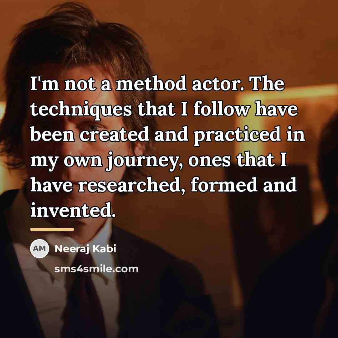 “I'm not a method actor. The techniques that I follow…” quote by Neeraj Kabi