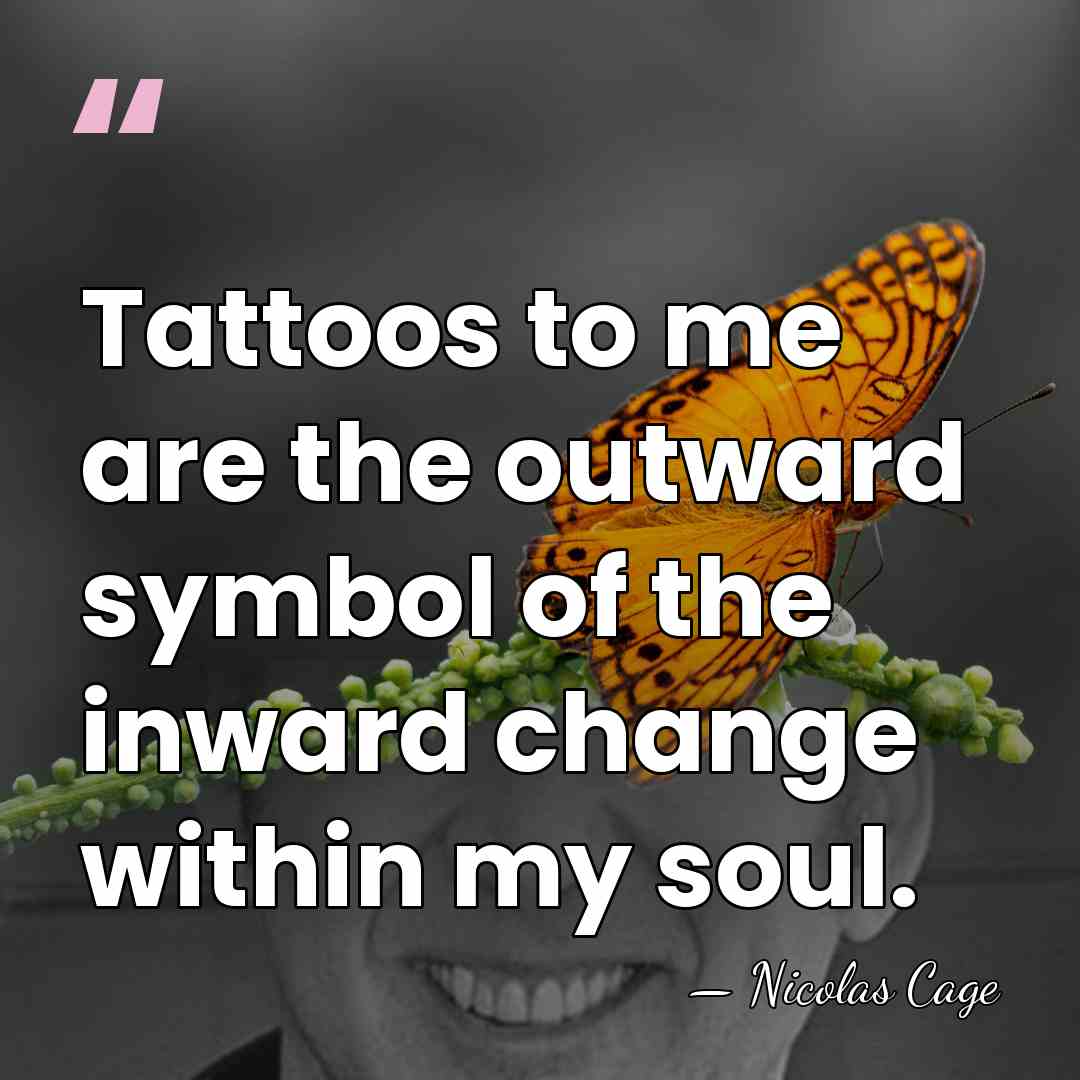 Tattoos to me are the outward symbol of the inward change within&hellip; - Nicolas Cage