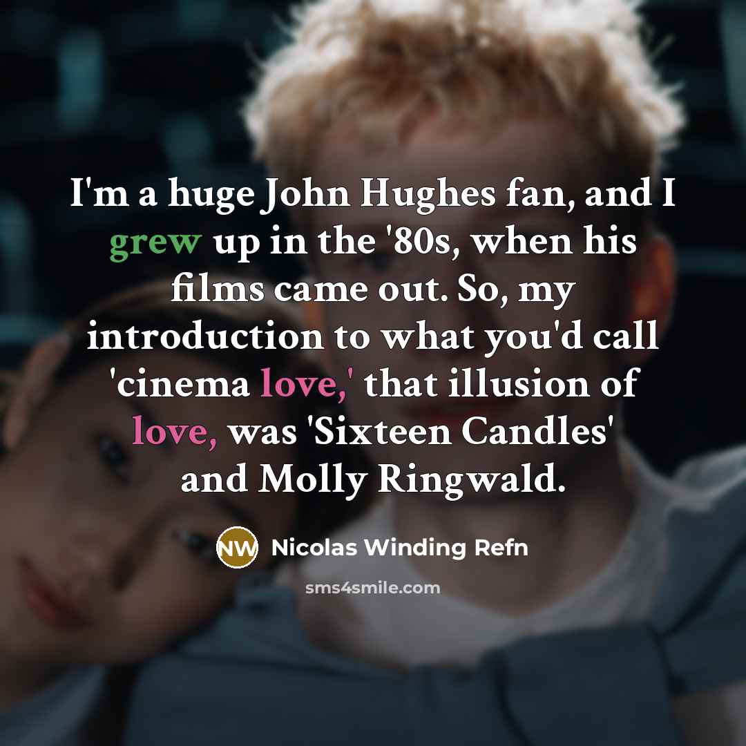 “I'm a huge John Hughes fan, and I grew up…” quote by Nicolas Winding Refn