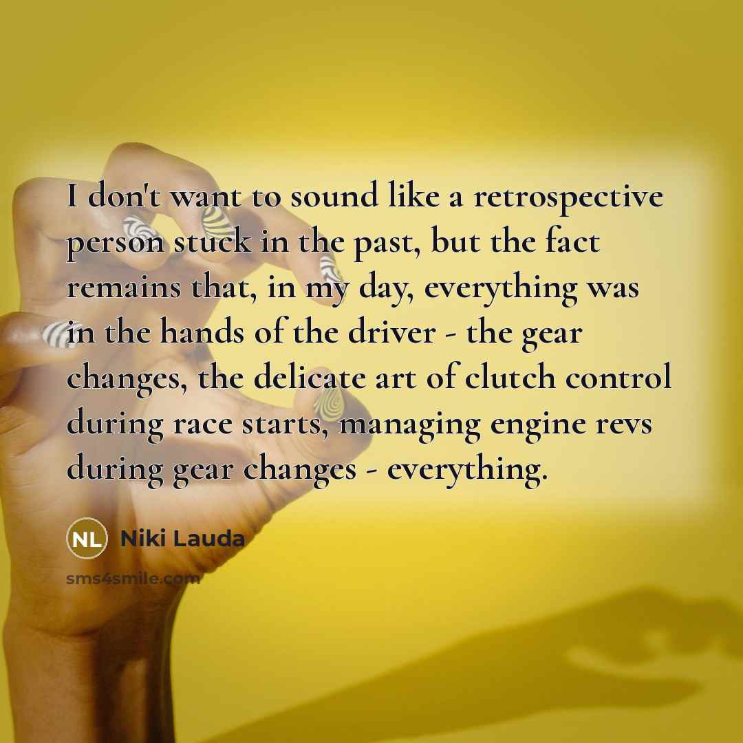 “I don't want to sound like a retrospective person stuck…” quote by Niki Lauda