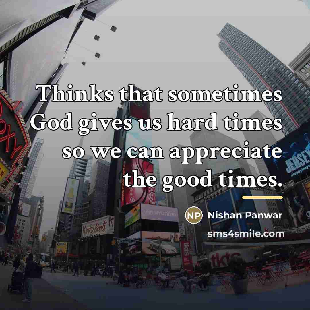 “Thinks that sometimes God gives us hard times so we…” quote by Nishan Panwar