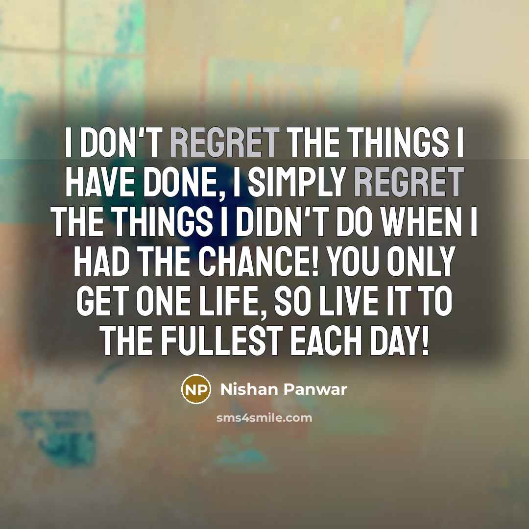 “I don't regret the things I have done, I simply…” quote by Nishan Panwar