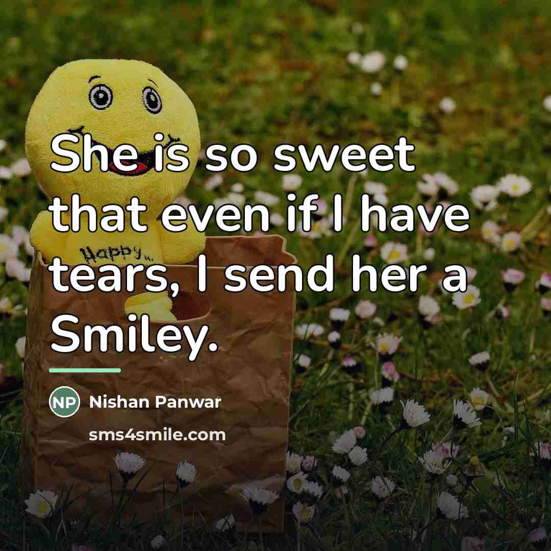 “She is so sweet that even if I have tears,…” quote by Nishan Panwar