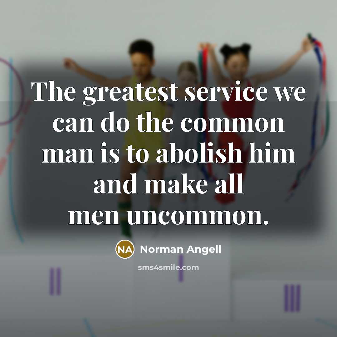 “The greatest service we can do the common man is…” quote by Norman Angell