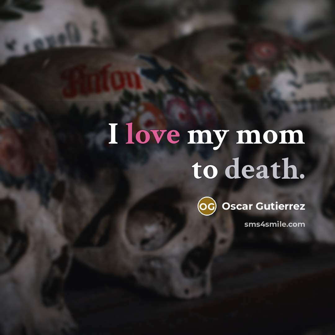 “I love my mom to death.…” quote by Oscar Gutierrez