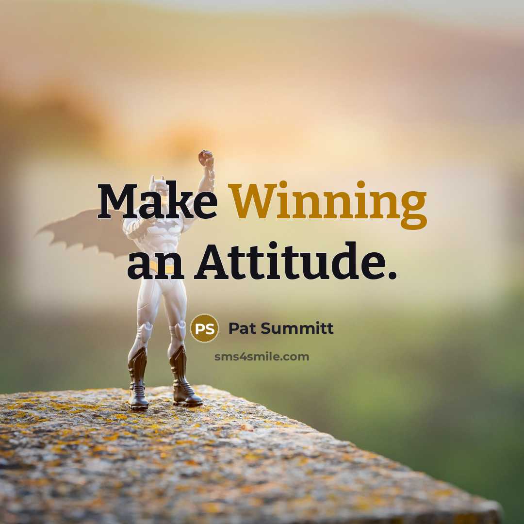 “Make Winning an Attitude.…” quote by Pat Summitt