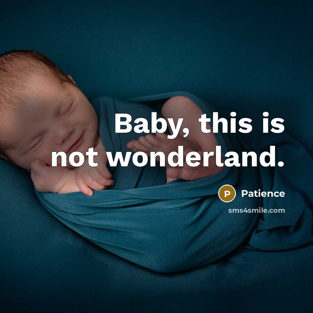 “Baby, this is not wonderland.…” quote by Patience