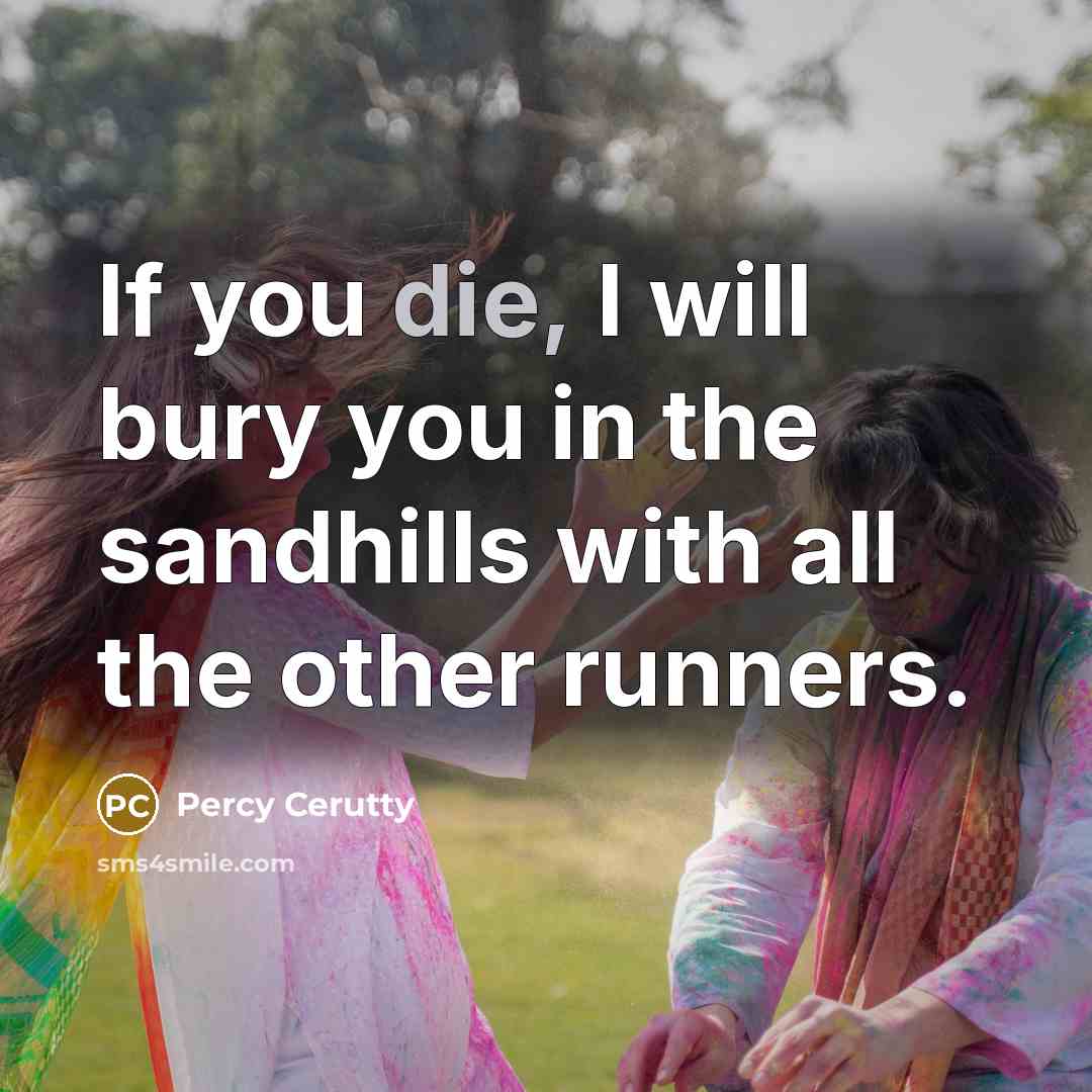 “If you die, I will bury you in the sandhills with all the other runners.” quote by Percy Cerutty