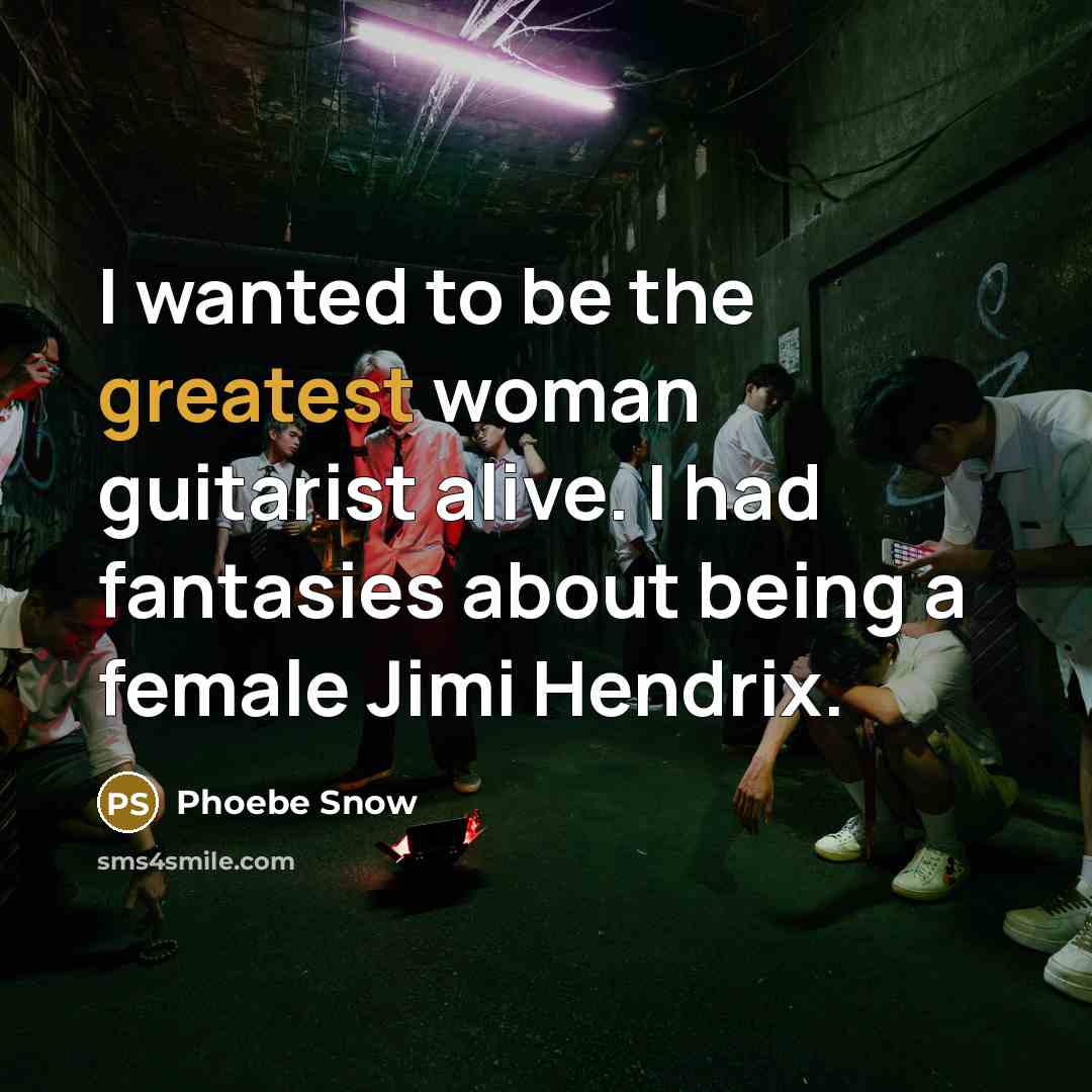 “I wanted to be the greatest woman guitarist alive. I…” quote by Phoebe Snow