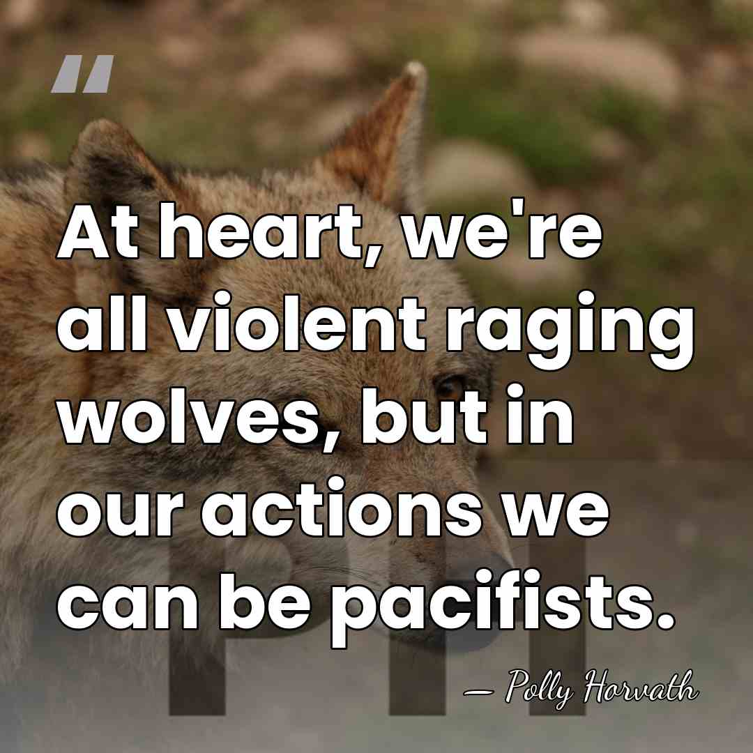 At heart, we're all violent raging wolves, but in our actions we&hellip; - Polly Horvath