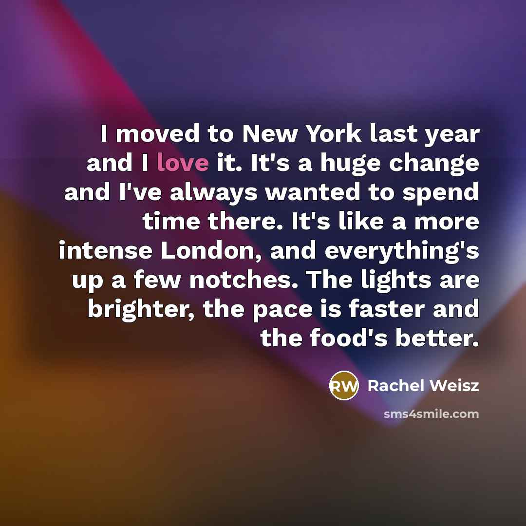 “I moved to New York last year and I love…” quote by Rachel Weisz