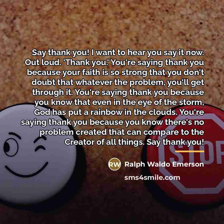 “Say thank you! I want to hear you say it…” quote by Ralph Waldo Emerson