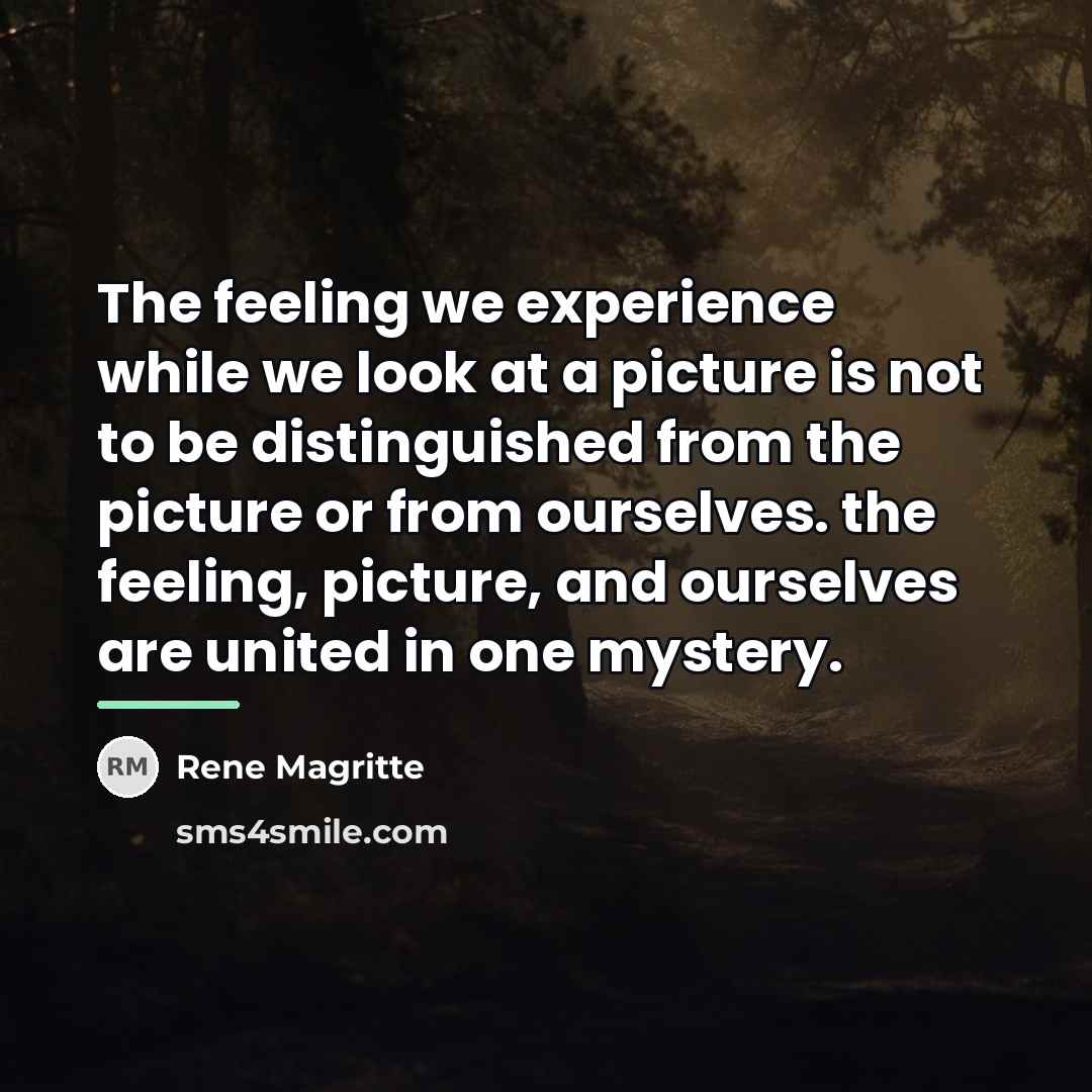 “The feeling we experience while we look at a picture…” quote by Rene Magritte