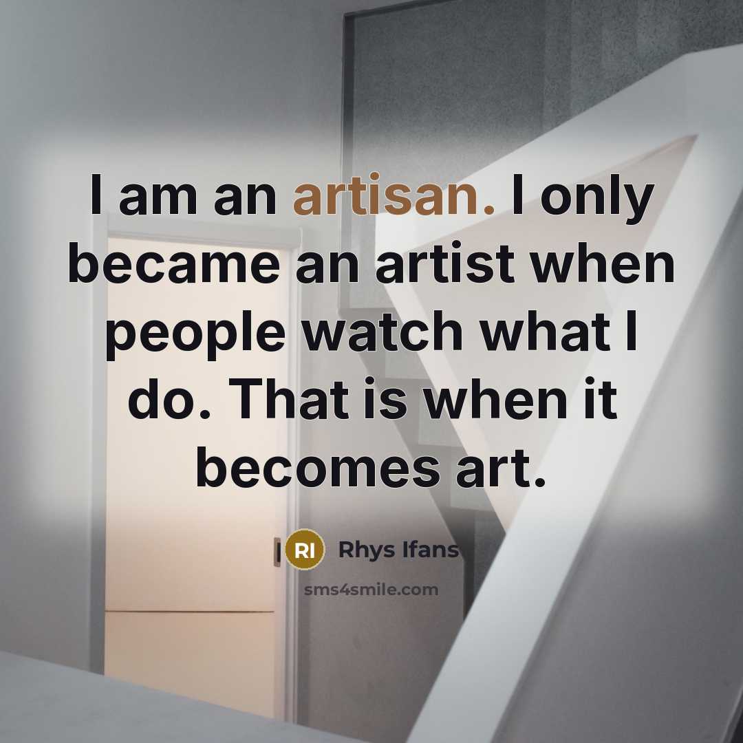 “I am an artisan. I only became an artist when…” quote by Rhys Ifans