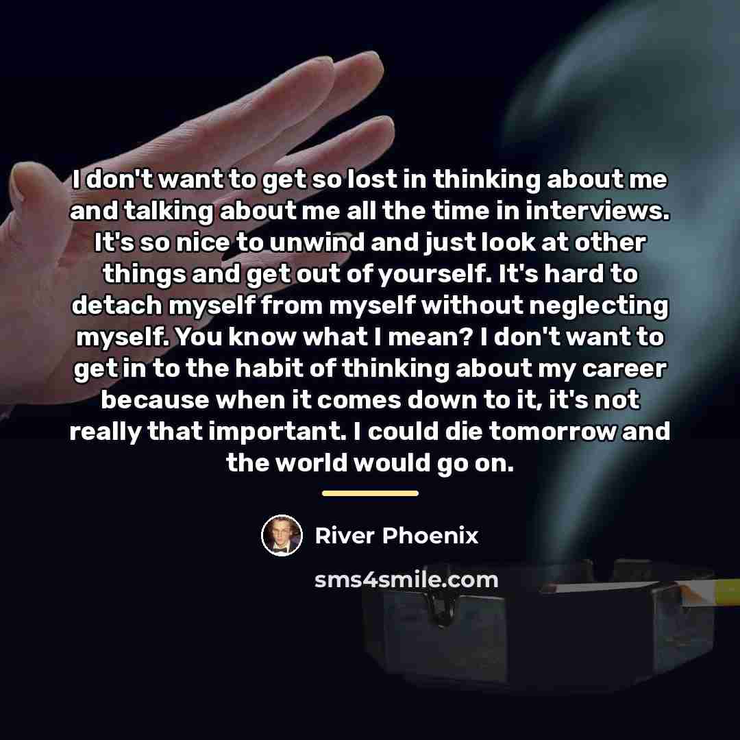 “I don't want to get so lost in thinking about…” quote by River Phoenix
