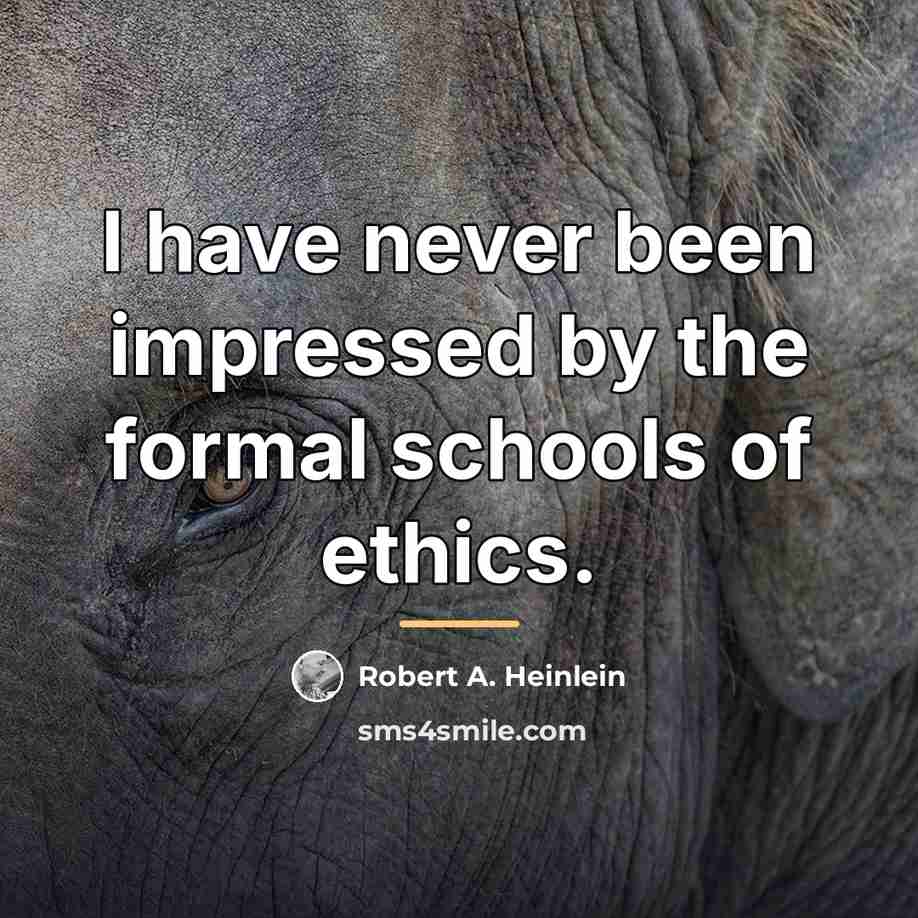 “I have never been impressed by the formal schools of…” quote by Robert A. Heinlein