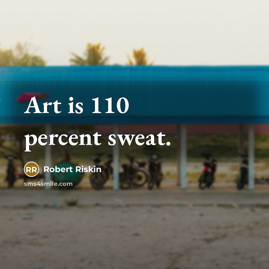 “Art is 110 percent sweat.…” quote by Robert Riskin