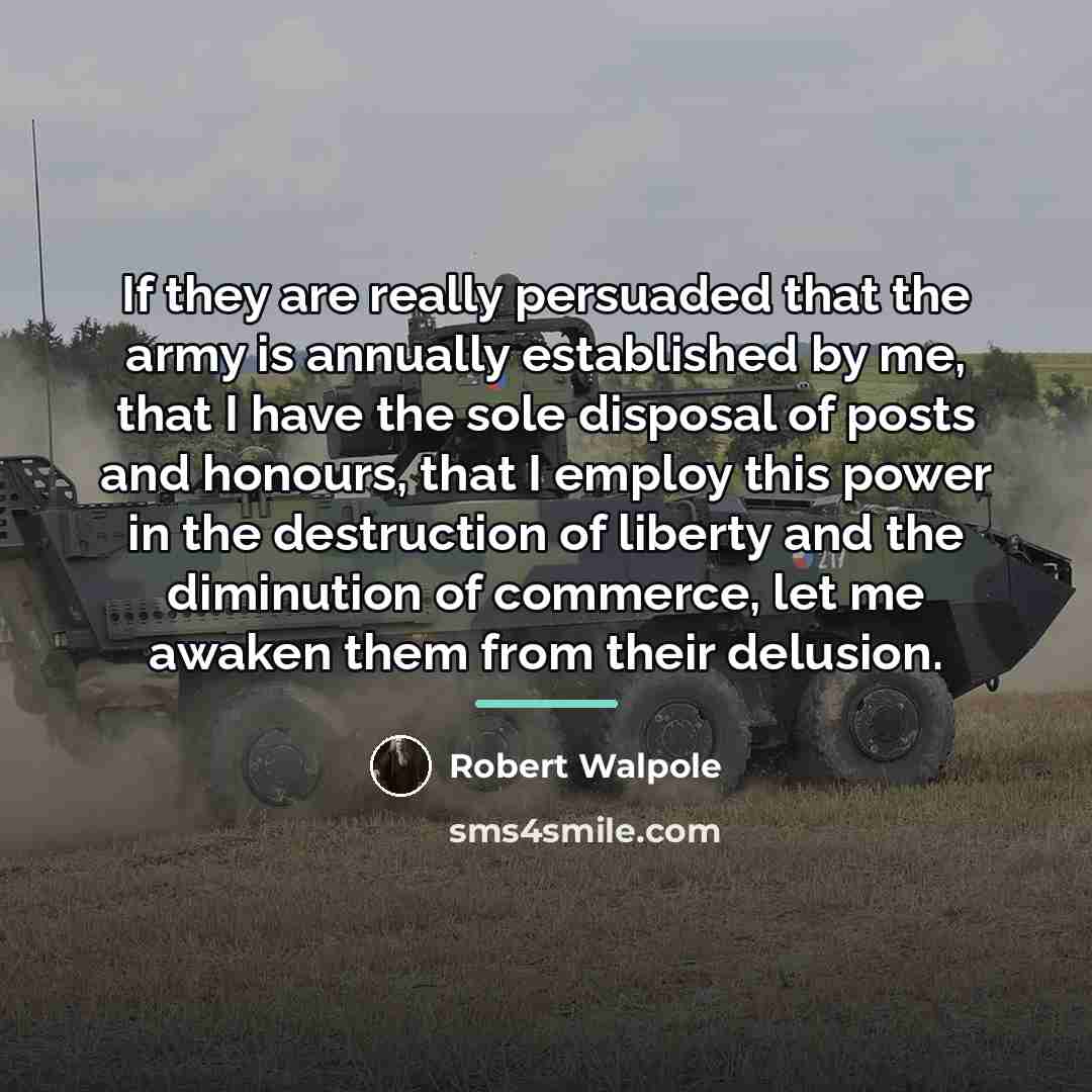 “If they are really persuaded that the army is annually…” quote by Robert Walpole