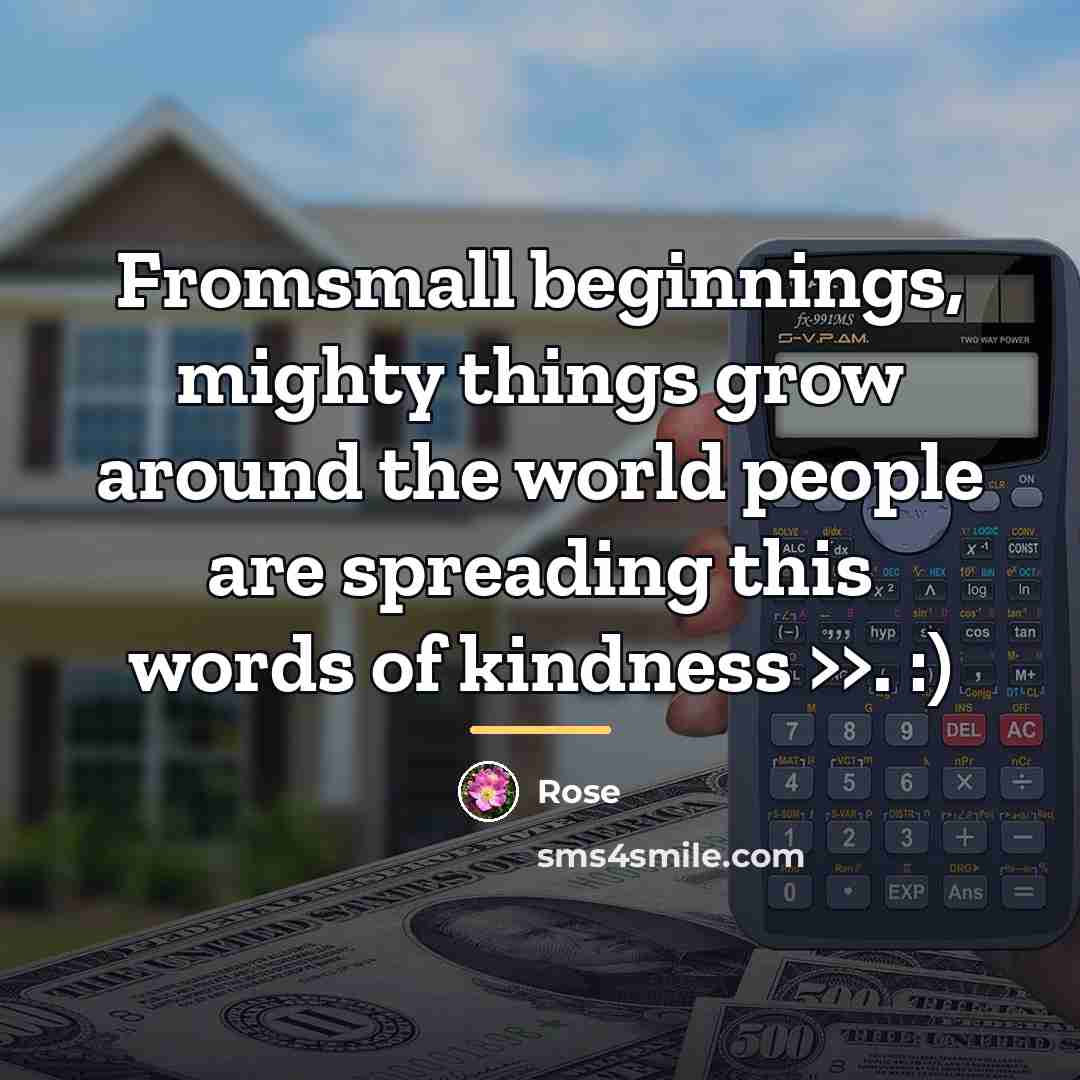 “Fromsmall beginnings, mighty things grow around the world people are…” quote by Rose
