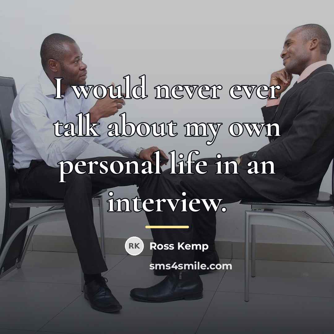 “I would never ever talk about my own personal life…” quote by Ross Kemp