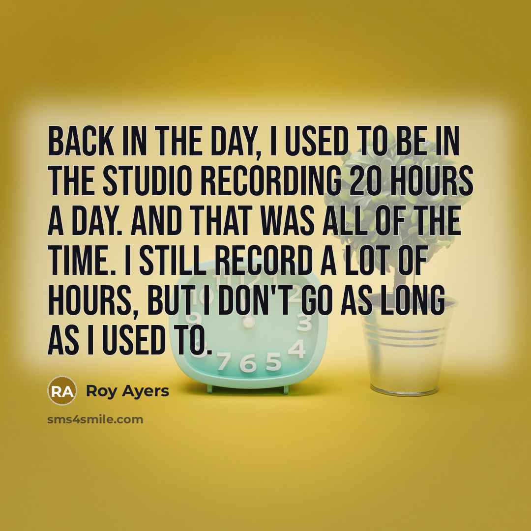 “Back in the day, I used to be in the…” quote by Roy Ayers