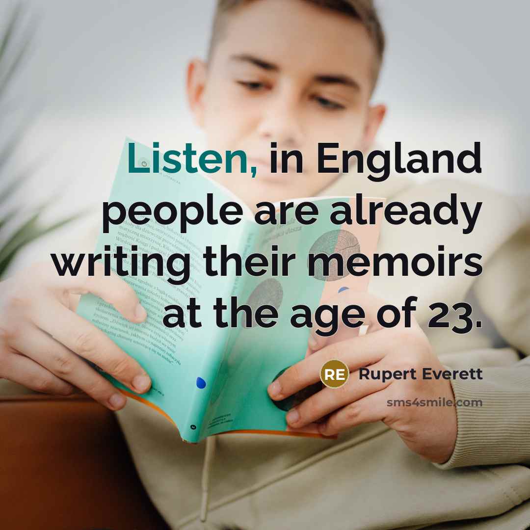 “Listen, in England people are already writing their memoirs at…” quote by Rupert Everett