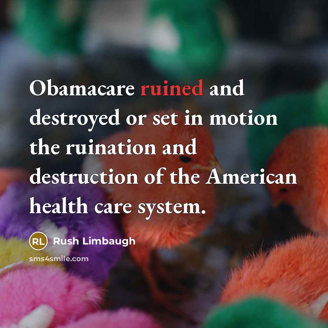 “Obamacare ruined and destroyed or set in motion the ruination…” quote by Rush Limbaugh