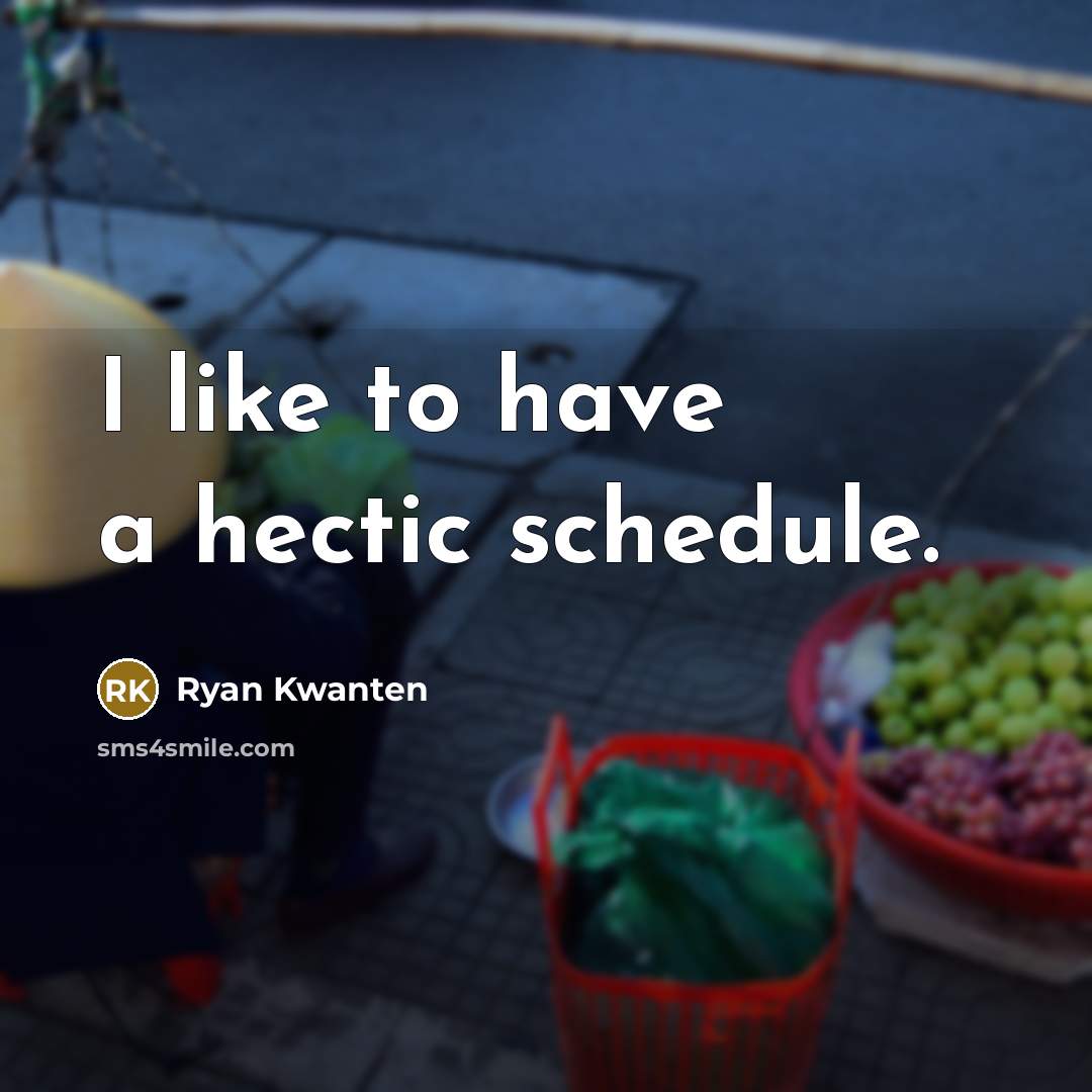 “I like to have a hectic schedule.” quote by Ryan Kwanten