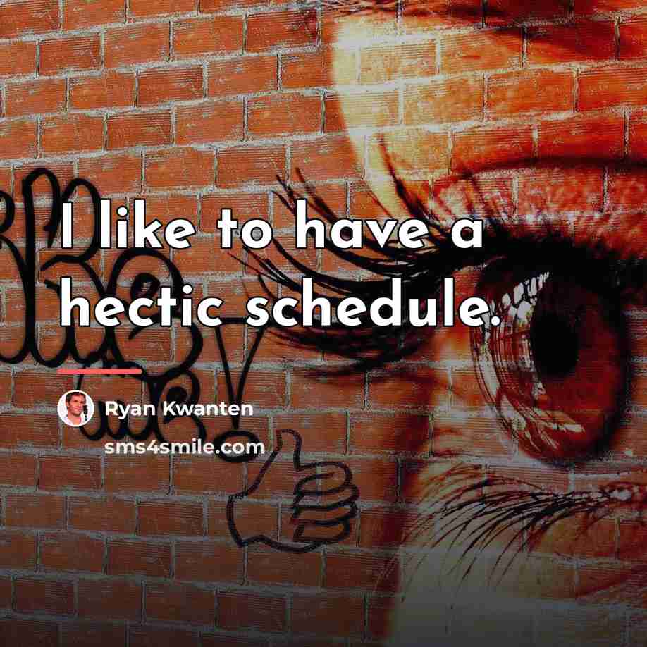 “I like to have a hectic schedule.…” quote by Ryan Kwanten