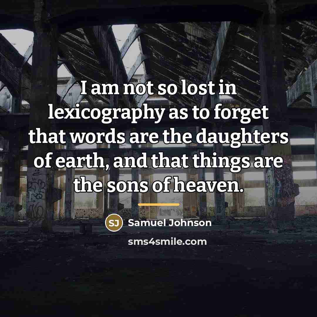 “I am not so lost in lexicography as to forget…” quote by Samuel Johnson