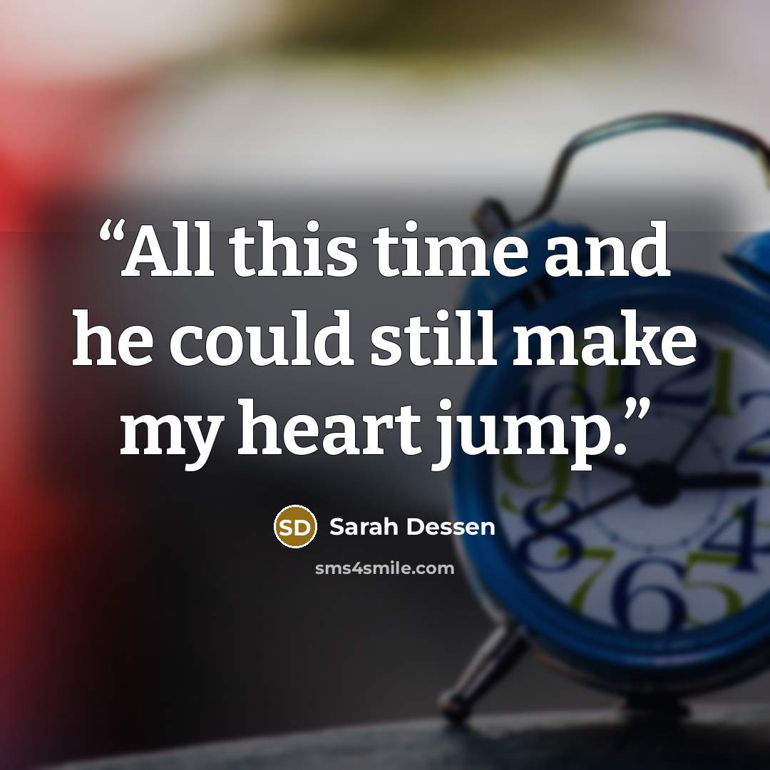 “All this time and he could still make my heart jump.” quote by Sarah Dessen