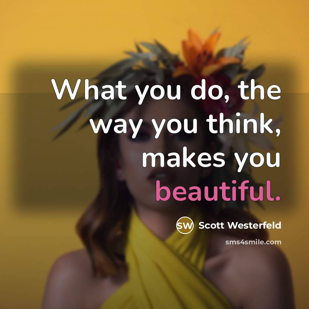 “What you do, the way you think, makes you beautiful.…” quote by Scott Westerfeld