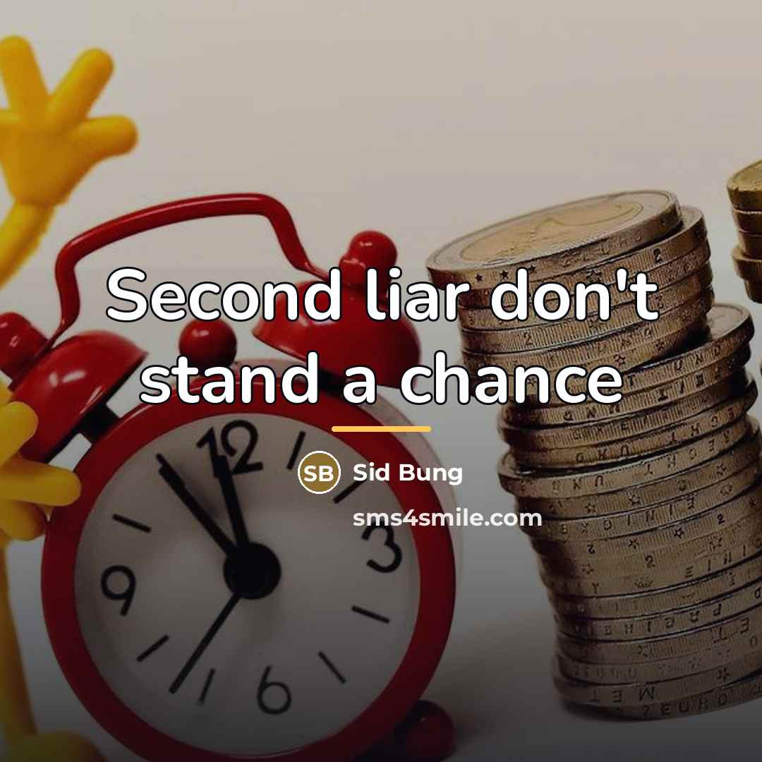 “Second liar don't stand a chance…” quote by Sid Bung