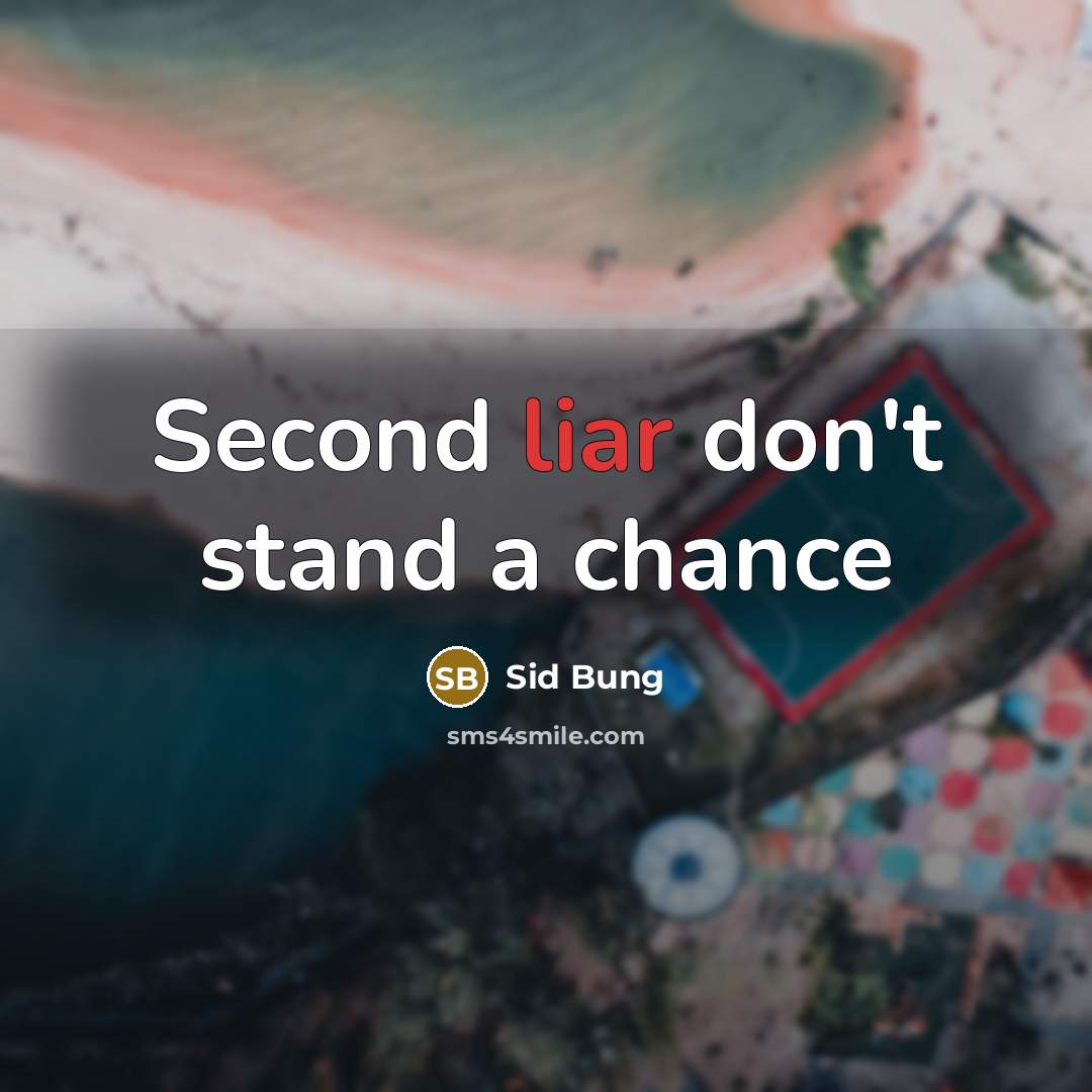 “Second liar don't stand a chance” quote by Sid Bung